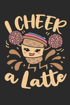 I Cheer A Latte: Cheer Journal For Cheerleader, Blank Paperback Book, 150 Pages, college ruled