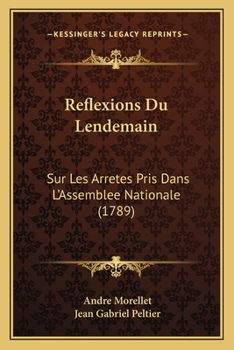 Paperback Reflexions Du Lendemain: Sur Les Arretes Pris Dans L'Assemblee Nationale (1789) [French] Book