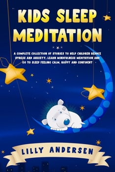 Paperback Kids Sleep Meditation: A Complete Collection of Stories to Help Children Reduce Stress and Anxiety, Learn Mindfulness Meditation and Go to Sl Book