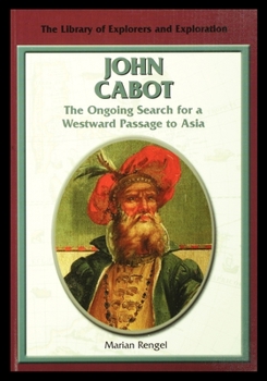 John Cabot: The Ongoing Search for a Westward Passage to Asia - Book  of the Library of Explorers and Exploration