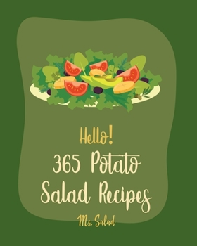 Paperback Hello! 365 Potato Salad Recipes: Best Potato Salad Cookbook Ever For Beginners [Mashed Potato Cookbook, Tuna Salad Cookbook, Dairy Free Italian Cookbo Book