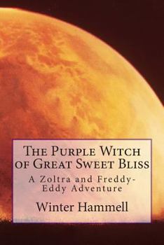 Paperback The Purple Witch of Great Sweet Bliss: A Zoltra and Freddy-Eddy Adventure Book