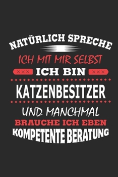 Nat�rlich spreche ich mit mir selbst Ich bin Katzenbesitzer und manchmal brauche ich eben kompetente Beratung: Notizbuch mit 110 linierten Seiten, Nutzung auch als Dekoration in Form eines Schild bzw.