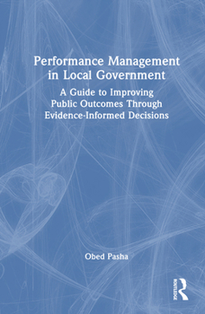 Hardcover Performance Management in Local Government: A Guide to Improving Public Outcomes Through Evidence-Informed Decisions Book