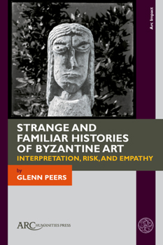 Strange and Familiar Histories of Byzantine Art: Interpretation, Risk, and Empathy (ARC Impact)