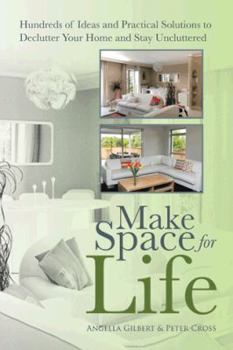 Paperback Make Space for Life: Hundreds of Ideas and Practical Solutions to Declutter Your Home and Stay Uncluttered Book