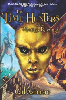 The Time Hunters and the Wraith's Revenge (The Time Hunters Saga) - Book #6 of the Time Hunters