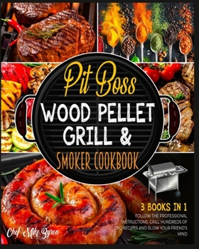 Paperback Pit Boss Wood Pellet Grill & Smoker Cookbook [3 Books in 1]: Follow the Professional Instructions, Grill Hundreds of BBQ Recipes and Blow Your Friend' Book