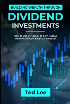 Paperback Building Wealth Through Dividend Investments-: How to Use Dividends to Earn Passive Income and Gain Financial Freedom Book