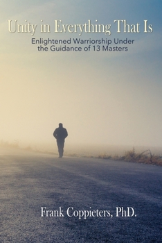 Paperback Unity in Everything That Is: Enlightened Warriorship Under the Guidance of 13 Masters Book