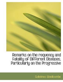 Paperback Remarks on the Requency and Fatality of Different Diseases, Particularly on the Progressive [Large Print] Book