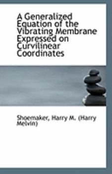 Paperback A Generalized Equation of the Vibrating Membrane Expressed on Curvilinear Coordinates Book