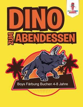 Paperback Dino zum Abendessen: Boys Färbung Buchen 4-8 Jahre [German] Book