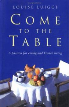 Come to the Table: A Passion for Eating and French Living