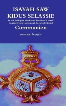 Hardcover ISAYAH SAW KIDUS SELASSIE In the Ethiopian Orthodox Tewahedo Church Coming From Heaven and Received Himself Communion Book