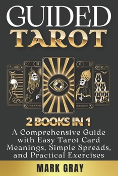 GUIDED TAROT [2 BOOKS IN 1]: Tarot for Beginners + Numerology for Beginners, A Comprehensive Guide with Easy Tarot Card Meanings, Simple Spreads, and Practical Exercises