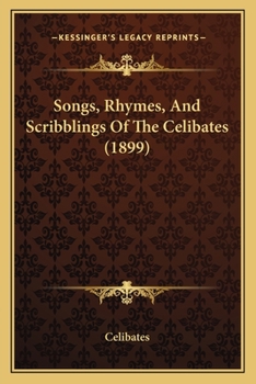 Paperback Songs, Rhymes, And Scribblings Of The Celibates (1899) Book