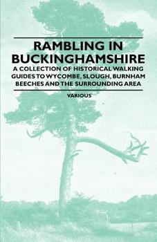 Rambling in Buckinghamshire - A Collection of Historical Walking Guides to Wycombe, Slough, Burnham Beeches and the Surrounding Area