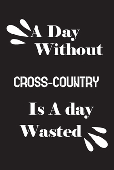 Paperback A day without cross-country is a day wasted Book