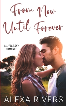 From Now Until Forever - Book #2 of the Little Sky Romance