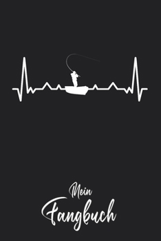 Mein Fangbuch: Angeln Fischer Herzschlag Silhouette - Angelbuch - Fangbuch zum ausf�llen + Spruchsammlung - 120 Seiten (DIN A5/15x22cm) Glanz Cover - Anglersport, Hobby, Fischen, F�nge, Angeln Logbuch