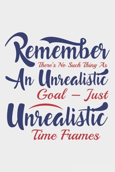 Remember There's No Such Thing As An Unrealistic: Lined Notebook / Journal Gift For Donald Trump Supporter, Trump 2020, 130 Pages 6*9, Soft Cover Matte Finish