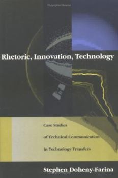 Hardcover Rhetoric, Innovation, Technology: Case Studies of Technical Communication in Technology Transfer Book