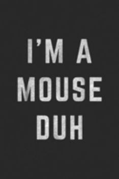Paperback I'm a Mouse Duh: Distressed I'm a Mouse Duh Halloween Costume Journal/Notebook Blank Lined Ruled 6x9 100 Pages Book