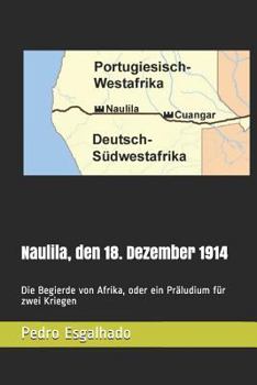 Paperback Naulila, den 18. Dezember 1914: Die Begierde von Afrika, oder ein Pr?ludium f?r zwei Kriegen [German] Book