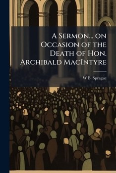 A Sermon... on Occasion of the Death of Hon. Archibald Macintyre