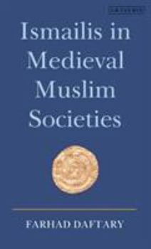 Hardcover Ismailis in Medieval Muslim Societies: A Historical Introduction to an Islamic Community Book