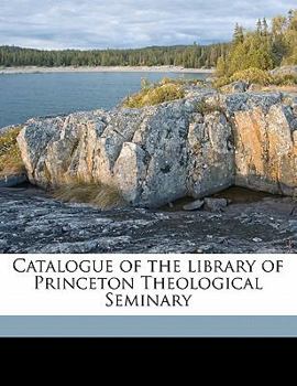 Catalogue of the Library of Princeton Theological Seminary