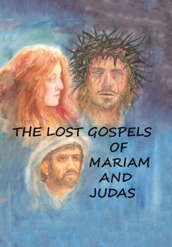 Hardcover The Lost Gospels of Mariam & Judas Book