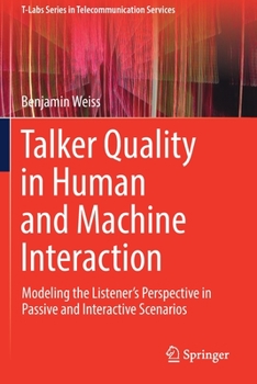 Paperback Talker Quality in Human and Machine Interaction: Modeling the Listener's Perspective in Passive and Interactive Scenarios Book