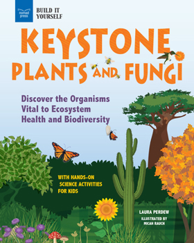 Keystone Plants and Fungi: Discover the Organisms Vital to Ecosystem Health and Biodiversity (Build It Yourself)