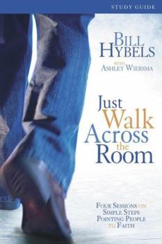 Paperback Just Walk Across the Room: Four Sessions on Simple Steps Pointing People to Faith Book