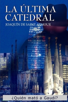 Paperback La Última Catedral: ¿Quién mató a Gaudí? [Spanish] Book