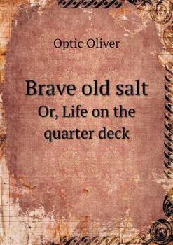 Brave Old Salt: or, Life on the Quarter Deck; a Story of the Great Rebellion - Book #6 of the Army & Navy