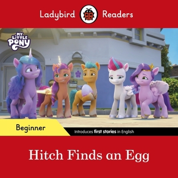 Paperback Ladybird Readers Beginner Level My Little Pony Hitch Finds an Egg (ELT Graded Reader). Book