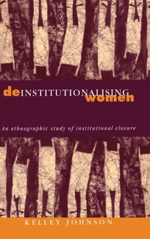 Deinstitutionalising Women: An Ethnographic Study of Institutional Closure