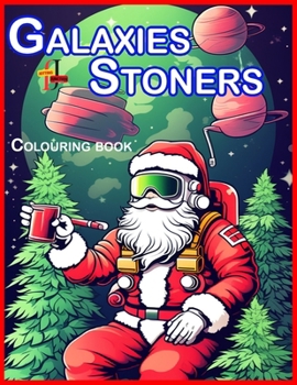 Paperback Galaxies Stoners Coloring BooK: Unwinding with Alien Stoners an Intergalactic Coloring Adventure. Book
