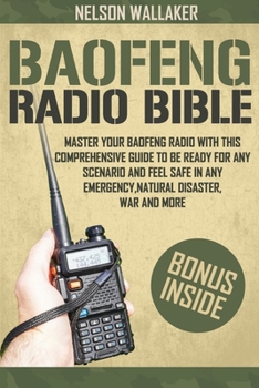 Paperback Baofeng Radio Bible: Master Your Baofeng Radio With This Comprehensive Guide To Be Ready For Any Scenario And Feel Safe In Any Emergency, N Book