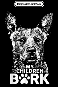 Composition Notebook: Australian Cattle Dog My Children Bark Dog  Journal/Notebook Blank Lined Ruled 6x9 100 Pages