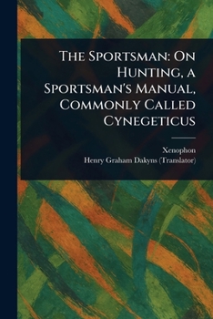 Paperback The Sportsman: On Hunting, a Sportsman's Manual, Commonly Called Cynegeticus Book