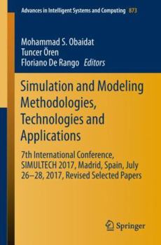 Paperback Simulation and Modeling Methodologies, Technologies and Applications: 7th International Conference, Simultech 2017 Madrid, Spain, July 26-28, 2017 Rev Book