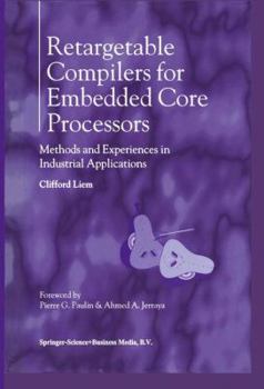 Hardcover Retargetable Compilers for Embedded Core Processors: Methods and Experiences in Industrial Applications Book