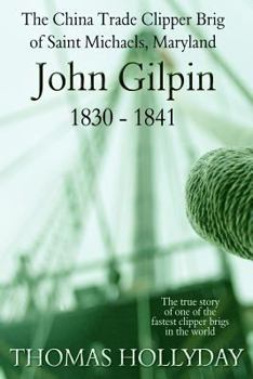 Paperback The China Clipper Brig John Gilpin of St Michaels Maryland 1830-1841 Book