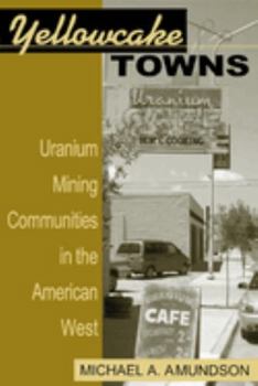 Paperback Yellowcake Towns: Uranium Mining Communities in the American West Book