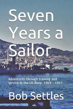 Paperback Seven Years a Sailor: Adventures through training and service in the US Navy, 1949 - 1957 Book