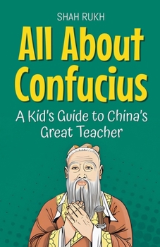 All About Confucius: A Kid's Guide to China's Great Teacher (Knowledge Books for Kids)